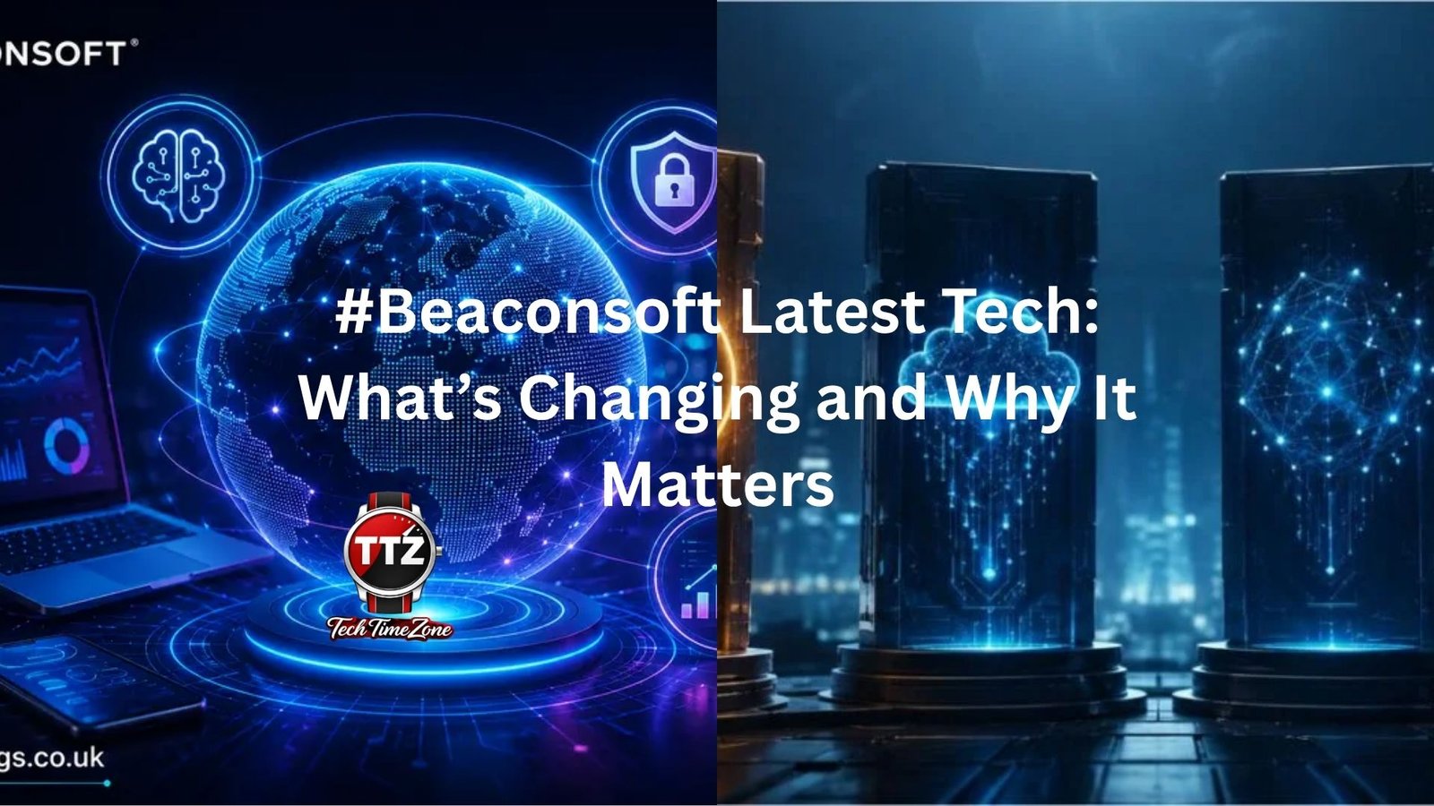 #Beaconsoft Latest Tech: What’s Changing and Why It Matters