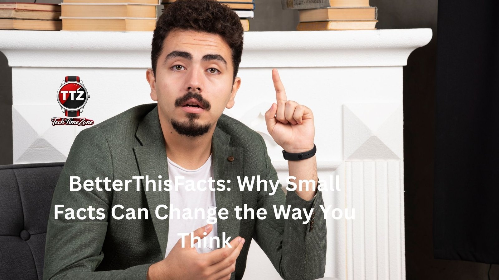 BetterThisFacts: Why Small Facts Can Change the Way You Think