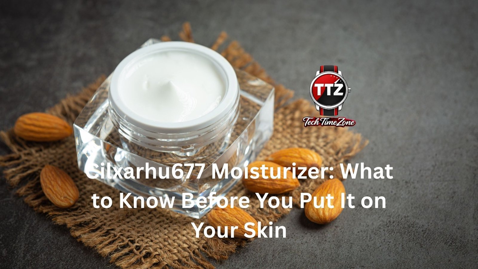Cilxarhu677 Moisturizer: What to Know Before You Put It on Your Skin